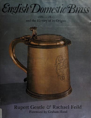 English domestic brass, 1680-1810, and the history of its origins