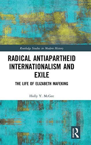 Radical Antiapartheid Internationalism and Exile