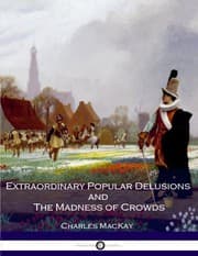Extraordinary Popular Delusions and the Madness of Crowds