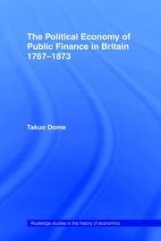 Political Economy of Public Finance in Britain, 1767-1873