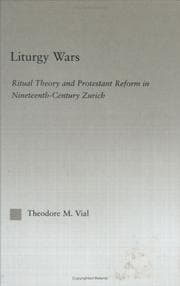 Liturgy Wars: Ritual Theory and Protestant Reform in Nineteenth-Century Zurich (Outstanding Dissertations on Religion in History, Society and Culture I: the Americas and the Carribean, 4)