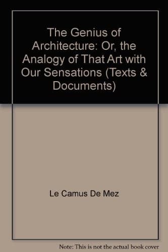 The genius of architecture, or, The analogy of that art with our sensations