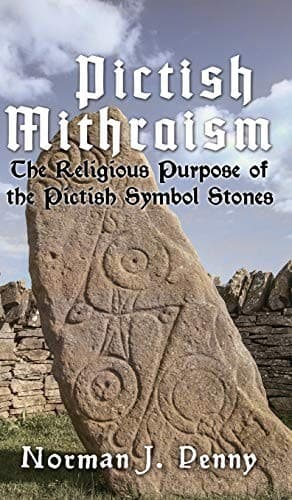 Pictish-Mithraism, the Religious Purpose of the Pictish Symbol Stones