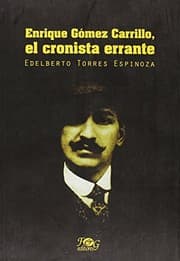 Enrique Gómez Carrillo, el cronista errante