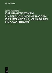 Die quantitativen Untersuchungs-Methoden des Molybdäns, Vanadiums und Wolframs