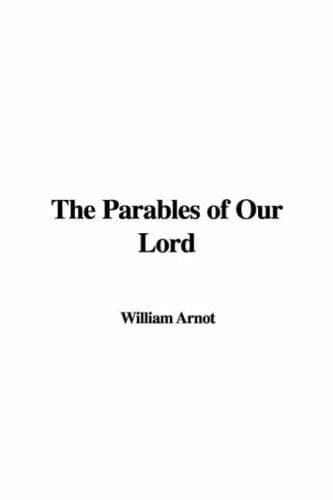 The parables of Our Lord ..