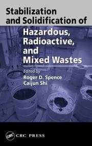 Stabilization and solidification of hazardous, radioactive, and mixed wastes