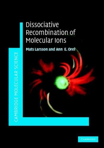 Dissociative Recombination of Molecular Ions (Cambridge Molecular Science)