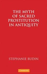 The Myth of Sacred Prostitution in Antiquity