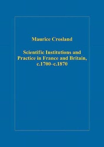 Scientific Institutions and Practice in France and Britain, c.1700c.1870