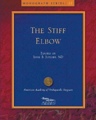 The Stiff Elbow (Monograph Series (American Academy of Orthopaedic Surgeons))