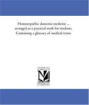 Homoeopathic domestic medicine ... arranged as a practical work for students. Containing a glossary of medical terms