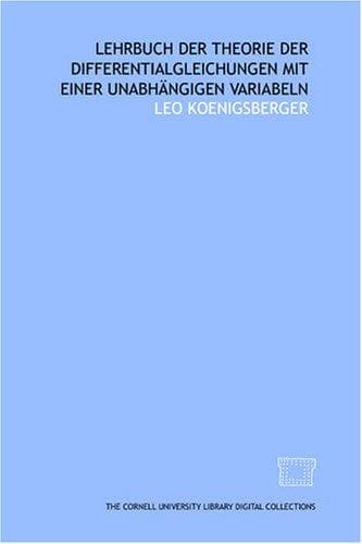 Lehrbuch der Theorie der Differentialgleichungen mit einer unabhängigen Variabeln