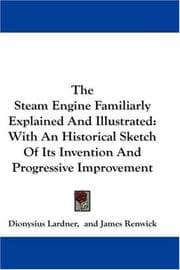 The steam engine familiarly explained and illustrated