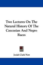 Two Lectures On The Natural History Of The Caucasian And Negro Races