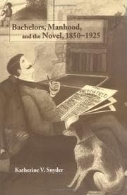 Bachelors, manhood, and the novel, 1850-1925