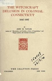 The witchcraft delusion in colonial Connecticut, 1647-1697