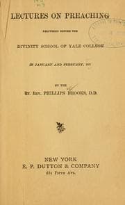 Lectures on preaching, delivered before the Divinity school of Yale college in January and February, 1877