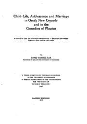 Child-life, adolescence and marriage in Greek new comedy and in the comedies of Plautus