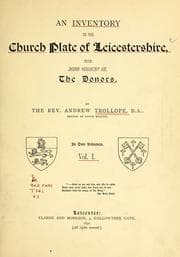 An inventory of the church plate of Leicestershire, with some account of the donors