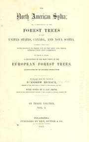 The North American sylva, or, A description of the forest trees of the United States, Canada, and Nova Scotia