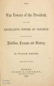 The war powers of the President, and the legislative powers of Congress in relation to rebellion, treason and slavery