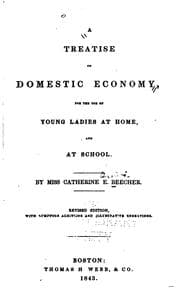 A Treatise on Domestic Economy: For the Use of Young Ladies at Home, and at ..