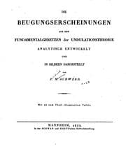 Die Beugungserscheinungen aus den Fundamentalgesetzen der Undulationstheorie ..