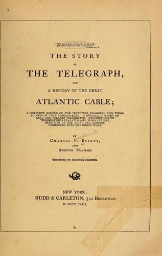 The story of the telegraph, and a history of the great Atlantic cable