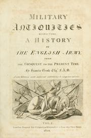 Military antiquities respecting a history of the English army
