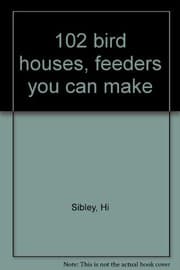 102 bird houses, feeders you can make
