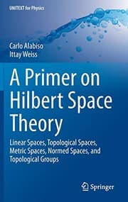 A Primer on Hilbert Space Theory